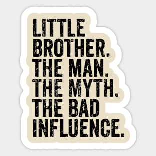 little brother the man, the myth. the bad. influnce Sticker